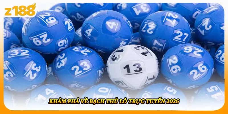 Khám phá về bạch thủ lô trực tuyến 2026