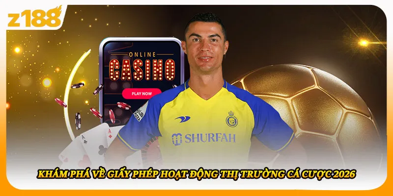 Khám phá về giấy phép hoạt động thị trường cá cược 2026