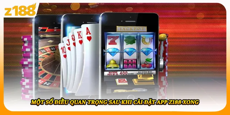 Một số điều quan trọng sau khi cài đặt app Z188 xong