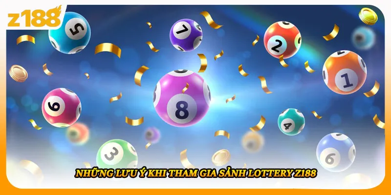 Những lưu ý khi tham gia sảnh lottery Z188